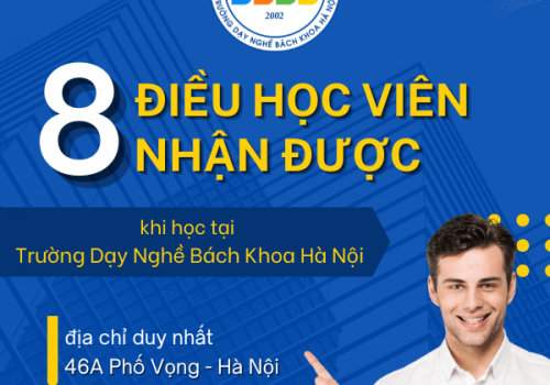 8 Điều Học Viên sẽ nhận được khi tham gia học tại Trường Dạy Nghề Bách Khoa 